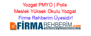 Yozgat+PMYO+|+Polis+Meslek+Yüksek+Okulu+Yozgat Firma+Rehberim+Üyesidir!
